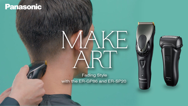 Fading Style with Professional Hair Clipper ER-GP86 & Professional Shaver  ER-SP20|Panasonic|MAKE ART